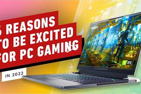 6 Reasons to Be Excited for PC Gaming in 2022
