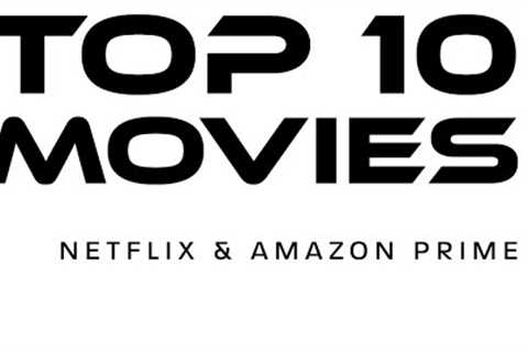 Movie Lovers! Top 10 Best Movies Currently Available on Amazon Prime & Netflix