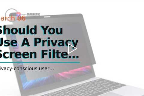 Should You Use A Privacy Screen Filter For Your MacBook?