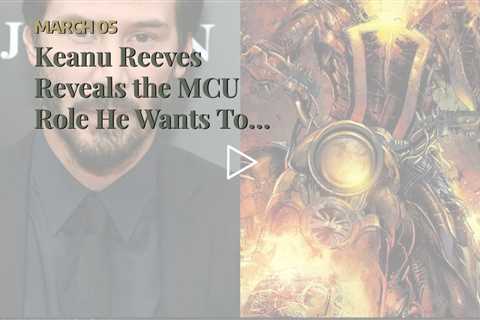 Keanu Reeves Reveals the MCU Role He Wants To Play The Most